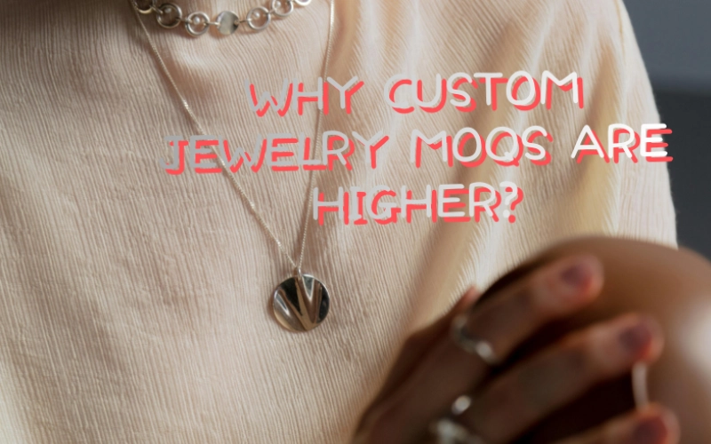 Why Custom Stainless Steel Jewelry MOQs are Higher
